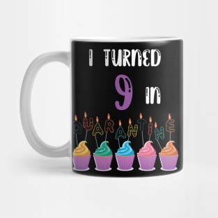 I Turned 9 In Quarantine funny birthday idea T-shirt Mug